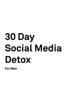 Paperback 30 Day Social Media Detox: Helping Men Take A 30-day Break From Social Media to Improve Life, Family, & Business. Book