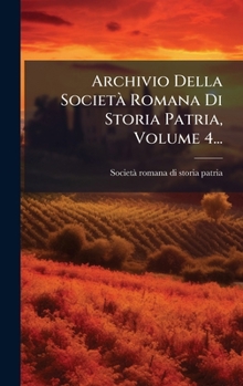 Archivio Della SocietÃ Romana Di Storia Patria, Volume 4... (Italian Edition)