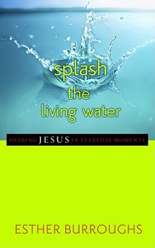 Paperback Splash the Living Water: Sharing Jesus in Everyday Moments Book