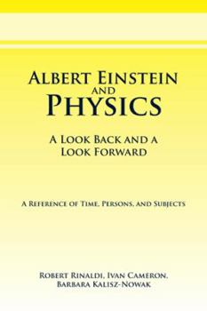 Albert Einstein and Physics: A Look Back and a Look Forward