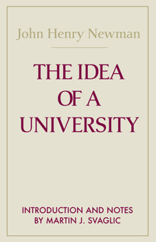 The Idea of a University: Defined and Illustrated in Nine Discourses Delivered to the Catholics of Dublin in Occasional Lectures and Essays Addressed to ... the (Notre Dame Series in the Great Books)