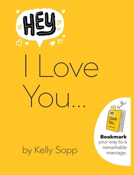 Hardcover Hey, I Love You: Bookmark Your Way to a Remarkable Marriage Book