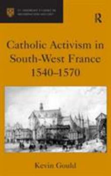 Hardcover Catholic Activism in South-West France, 1540-1570 Book