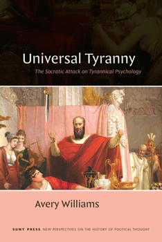 Universal Tyranny: The Socratic Attack on Tyrannical Psychology (New Perspectives History of Pol Thought)
