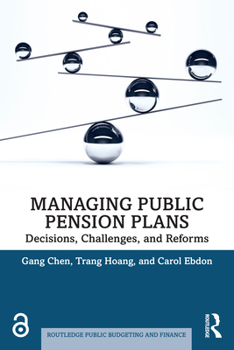 Managing Public Pension Plans: Decisions, Challenges, and Reforms (Routledge Public Budgeting and Finance)