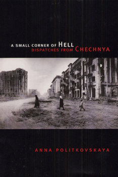 Hardcover A Small Corner of Hell: Dispatches from Chechnya Book