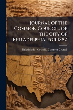 Journal of the Common Council, of the City of Philadelphia, for 1882