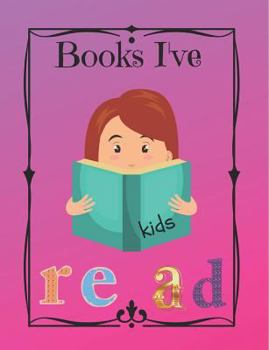 Paperback Books I've Read, Kids: A Must Have for the Young Reader! a Fun Way to Document Accelerated Reader Books, Record the Books Your Child Has Read Book