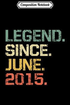 Composition Notebook: Legend Since June 2015 - 4 Years Old Gift Journal/Notebook Blank Lined Ruled 6x9 100 Pages