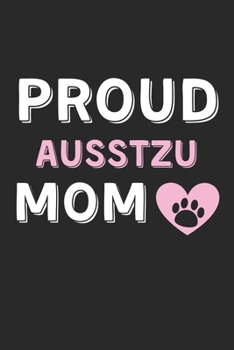 Proud AussTzu Mom: Lined Journal, 120 Pages, 6 x 9, AussTzu Dog Mom Gift Idea, Black Matte Finish (Proud AussTzu Mom Journal)