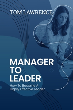 Paperback Manager To Leader: How To Become A Highly Effective Leader Book