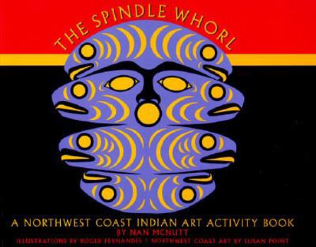 Paperback The Spindle Whorl: An Activity Book Ages 9-12 (Northwest Coast Indian Discovery Series) Book