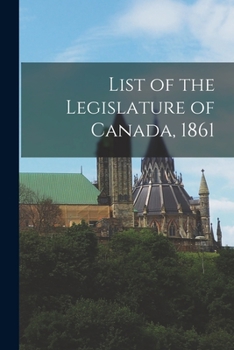 Paperback List of the Legislature of Canada, 1861 [microform] Book
