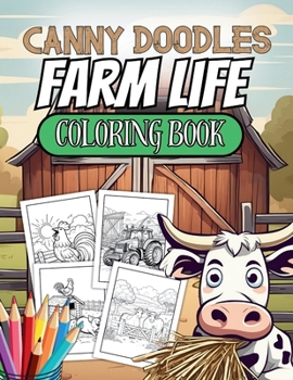 Canny Doodles Farm Life Coloring Book: 50+ Farm Themed Doodles To Color In, Suitable for Age 3+ (Canny Doodles Coloring Books)