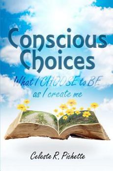 Paperback Conscious Choices: What I CHOOSE to BE as I create me Book