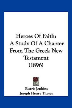 Paperback Heroes Of Faith: A Study Of A Chapter From The Greek New Testament (1896) Book