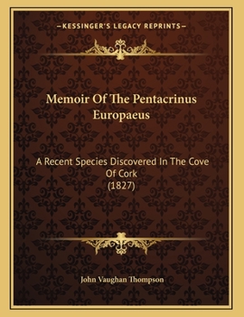 Paperback Memoir Of The Pentacrinus Europaeus: A Recent Species Discovered In The Cove Of Cork (1827) Book