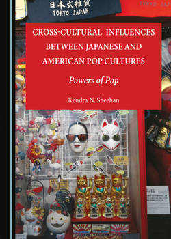 Hardcover Cross-Cultural Influences Between Japanese and American Pop Cultures: Powers of Pop Book