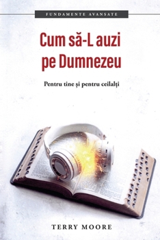 Cum sa -L auzi pe Dumnezeu (Romanian Edition)