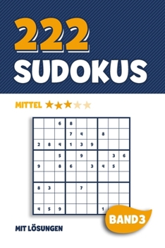 222 Sudokus: Rätselheft mit 222 mittel schweren Sudoku Puzzle Rätsel im 9x9 Format mit Lösungen | ca. DIN A5 | Band 3 (German Edition)