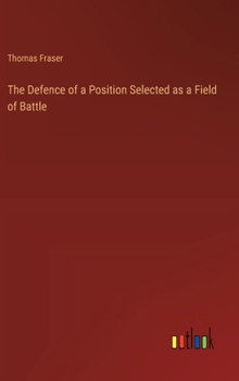 The Defence of a Position Selected as a Field of Battle