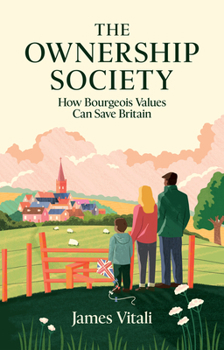Hardcover The Ownership Society: How Bourgeois Values Can Save Britain Book