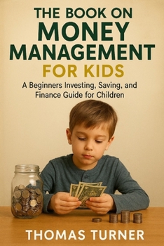 Paperback The Book on Money Management for Kids: A Beginners Investing, Saving, and Finance Book for Children Book