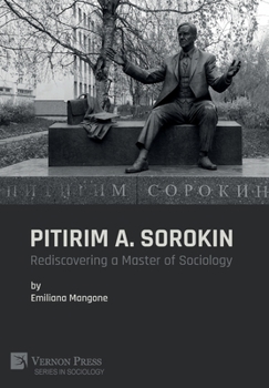 Pitirim A. Sorokin: Rediscovering a Master of Sociology