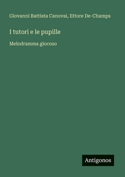 I tutori e le pupille: Melodramma giocoso (Italian Edition)