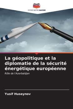 Paperback La géopolitique et la diplomatie de la sécurité énergétique européenne [French] Book