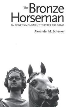 Hardcover The Bronze Horseman: Falconet's Monument to Peter the Great Book