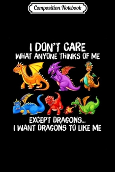 Paperback Composition Notebook: I Want Dragons To Like Me Dragon Lovers Funny Gift Idea Journal/Notebook Blank Lined Ruled 6x9 100 Pages Book