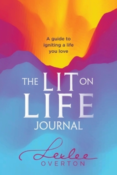 Paperback The Lit on Life Journal: A guide to igniting a life you love Book