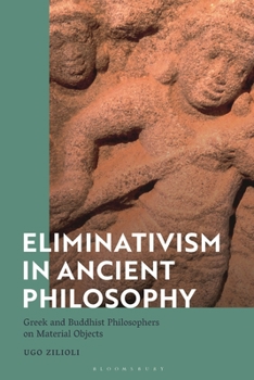 Hardcover Eliminativism in Ancient Philosophy: Greek and Buddhist Philosophers on Material Objects Book