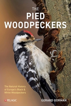 Paperback The Pied Woodpeckers: The Natural History of Europe's Black & White Woodpeckers Book