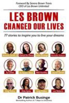 Paperback Les Brown Changed Our Lives: 77 stories to inspire you to live your dreams Book