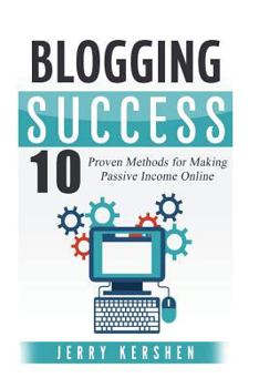 Paperback Blogging: Blogging Success: 10 Proven Steps to Starting a Blog and Making Money Book