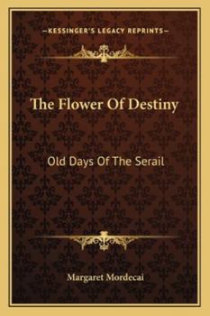 Paperback The Flower Of Destiny: Old Days Of The Serail Book