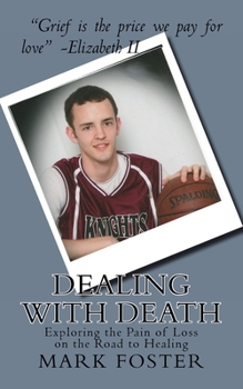 Paperback Dealing With Death: Exploring the Pain of Loss on the Road to Healing Book
