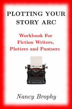 Paperback Plotting Your Story Arc, Workbook for Fiction Writers, Plotters and Pantsers Book