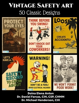 Vintage Safety Posters: 50 Classic Designs (The Certified Occupational and Environmental Health Professional by Dr. Daniel Farcas CIH, CSP, CHMM)