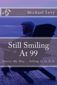 Paperback Still Smiling At 99: Poetry My Way... Telling It As It Is Book