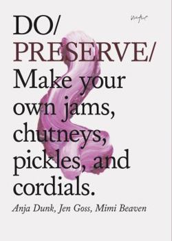 Paperback Do Preserve: Make Your Own Jams, Chutneys, Pickles, and Cordials. (Easy Beginners Guide to Seasonal Preserving, Fruit and Vegetable Book