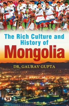 Paperback The Rich Culture and History of Mongolia Book