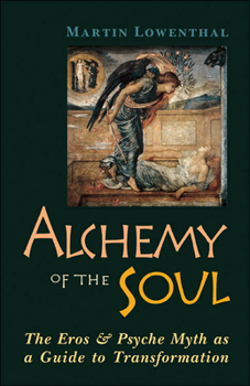 Paperback Alchemy of the Soul: The Eros and Psyche Myth as a Guide to Transformation Book