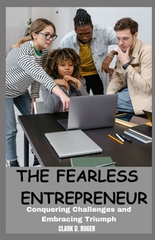 Paperback The Fearless Entrepreneur: Conquering Challenges and Embracing Triumph [Large Print] Book