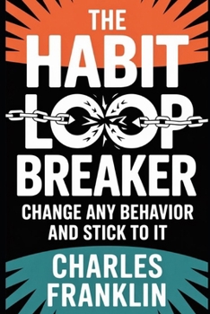 Paperback The Habit Loop Breaker: Change Any Behavior and Stick to It Book