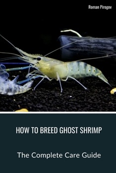 Paperback How To Breed Ghost Shrimp: The Complete Care Guide Book