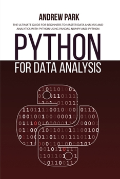 Paperback Python for Data Analysis: The Ultimate Guide for Beginners to Master Data Analysis and Analytics with Python using Pandas, Numpy and Ipython Book