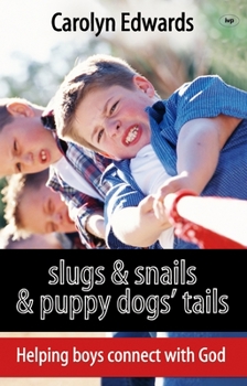 Paperback Slugs and snails and puppy dogs' tails: Helping Boys Connect With God Book